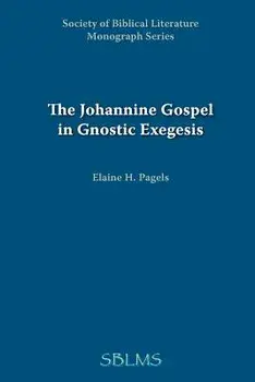 The Johannine Gospel in Gnostic Exegesis: Heracleon's Commentary on John, Paperback/Elaine Pagels