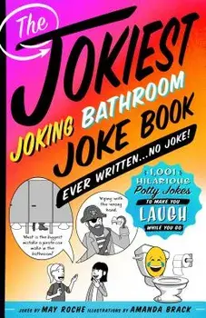 The Jokiest Joking Bathroom Joke Book Ever Written . . . No Joke!: 1,001 Hilarious Potty Jokes to Make You Laugh While You Go, Paperback/Amanda Brack