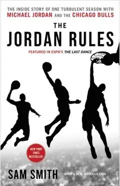 The Jordan Rules: The Inside Story of One Turbulent Season with Michael Jordan and the Chicago Bulls - Sam Smith