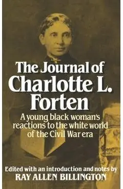 The Journal of Charlotte L. Forten: A Free Negro in the Slave Era - Charlotte L. Forten