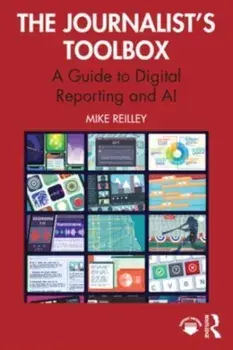 The Journalist’s Toolbox. A Guide to Digital Reporting and AI, Paperback/Mike Reilley