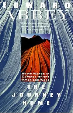 The Journey Home: Some Words in the Defense of the American West - Edward Abbey