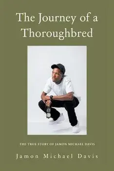 The Journey of a Thoroughbred: The True Story of Jamon Michael Davis, Paperback/Jamon Michael Davis