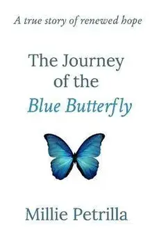 The Journey of the Blue Butterfly: A true story of renewed hope, Paperback/Millie Petrilla