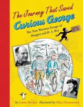The Journey That Saved Curious George: The True Wartime Escape of Margret and H.A. Rey, Paperback/Allan Drummond