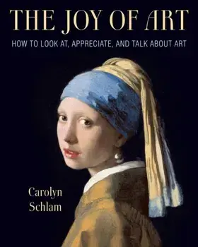 The Joy of Art: How to Look AT, Appreciate, and Talk about Art, Paperback/Carolyn Schlam