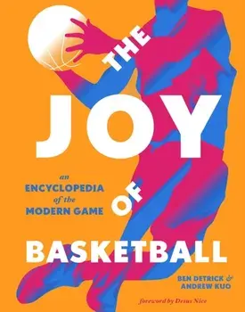 The Joy of Basketball. An Encyclopedia of the Modern Game, Hardback/Ben Detrick