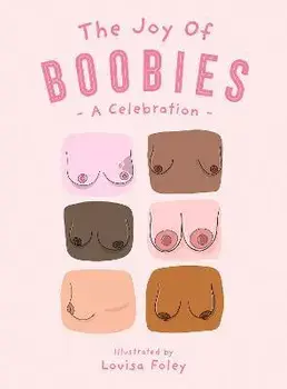 The Joy of Boobies. A Celebration, Hardback/Louisa Foley