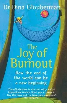 The Joy of Burnout: How the end of the world can be a new beginning, Paperback/Dina Glouberman