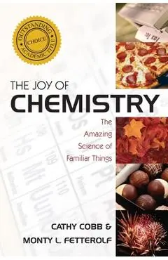 The Joy of Chemistry: The Amazing Science of Familiar Things - Cathy Cobb