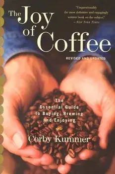 The Joy of Coffee: The Essential Guide to Buying, Brewing, and Enjoying - Revised and Updated, Paperback/Corby Kummer