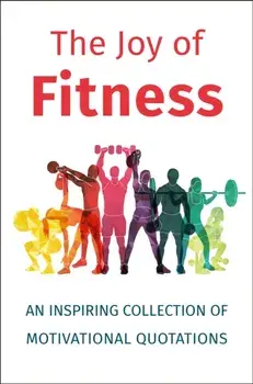 The Joy of Fitness: An Inspiring Collection of Motivational Quotations, Hardcover/Jackie Corley