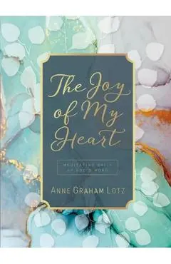The Joy of My Heart: Meditating Daily on God's Word - Anne Graham Lotz