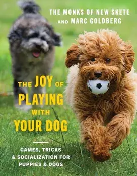 The Joy of Playing with Your Dog. Games, Tricks, & Socialization for Puppies & Dogs, Hardback/Marc Goldberg