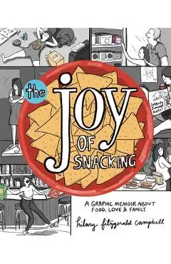 The Joy of Snacking: A Graphic Memoir about Food, Love, and Family - Hilary Fitzgerald Campbell
