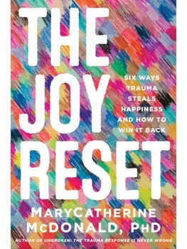 The Joy Reset. Six Ways Trauma Steals Happiness and How to Win it Back, Paperback/MaryCatherine McDonald