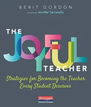 The Joyful Teacher: Strategies for Becoming the Teacher Every Student Deserves, Paperback/Berit Gordon