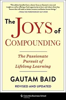The Joys of Compounding: The Passionate Pursuit of Lifelong Learning, Revised and Updated, Hardcover/Gautam Baid