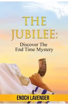 The Jubilee: Discover The End Time Mystery - Enoch Lavender