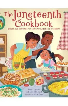 The Juneteenth Cookbook: Recipes and Activities for Kids and Families to Celebrate - Alliah L. Agostini