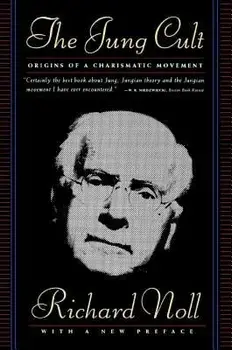 The Jung Cult: The Origins of a Charismatic Movement, Paperback/Richard Noll