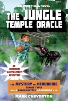 The Jungle Temple Oracle: The Mystery of Herobrine: Book Two: A Gameknight999 Adventure: An Unofficial Minecrafter's Adventure, Paperback/Mark Cheverton