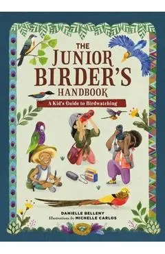 The Junior Birder's Handbook: A Kid's Guide to Birdwatching - Danielle Belleny