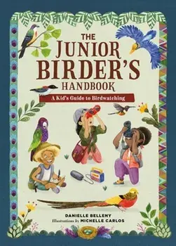 The Junior Birder's Handbook. A Kid's Guide to Birdwatching, Hardback/Danielle Belleny