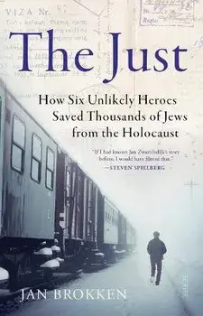 The Just: How Six Unlikely Heroes Saved Thousands of Jews from the Holocaust, Paperback/Jan Brokken