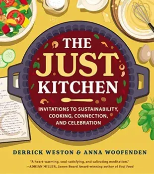 The Just Kitchen. Invitations to Sustainability, Cooking, Connection, and Celebration, Hardback/Anna Woofenden