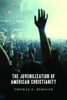 The Juvenilization of American Christianity, Paperback/Thomas Bergler