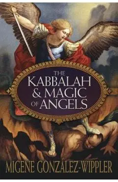 The Kabbalah & Magic of Angels - Migene González-wippler
