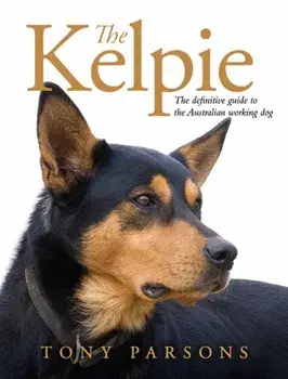 The Kelpie. The Definitive Guide to the Australian Working Dog, Hardback/***