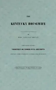 The Kentucky Housewife: Containing Nearly Thirteen Hundred Full Receipts, Paperback/Lettice Bryan