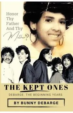The Kept Ones: The Beginning Years (Volume 1) - Bunny Debarge