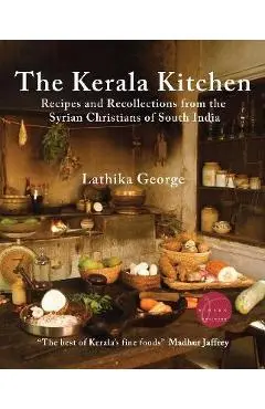 The Kerala Kitchen, Expanded Edition: Recipes and Recollections from the Syrian Christians of South India - Lathika George