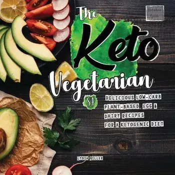 The Keto Vegetarian: 84 Delicious Low-Carb Plant-Based, Egg & Dairy Recipes For A Ketogenic Diet (Nutrition Guide), 2nd Edition, Paperback/Lydia Miller