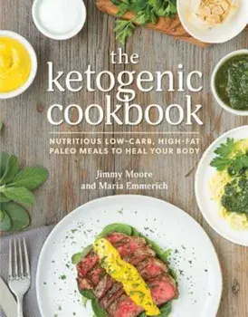 The Ketogenic Cookbook: Nutritious Low-Carb, High-Fat Paleo Meals to Heal Your Body, Paperback/Jimmy Moore