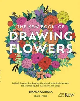 The Kew Book of Drawing Flowers. Failsafe Lessons for Drawing Floral and Botanical Elements. for Journaling, for Stationery, for Keeps, Paperback/Bianca Giarola