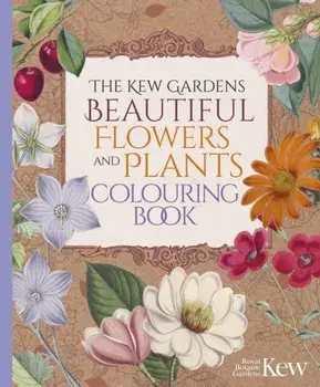 The Kew Gardens Beautiful Flowers and Plants Colouring Book, Paperback/The Royal Botanic Gardens Kew
