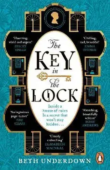 The Key In The Lock. A haunting historical mystery steeped in explosive secrets and lost love, Paperback/Beth Underdown