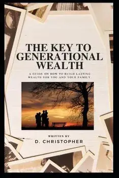 The Key to Generational Wealth, Paperback/D. Christopher