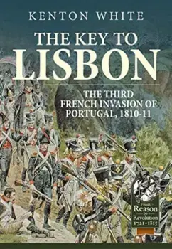 The Key to Lisbon. The Third French Invasion of Portugal, 1810-11, Paperback/Kenton White