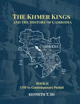 The Khmer Kings and the History of Cambodia: Book II - 1595 to the Contemporary Period, Paperback/Kenneth T. So