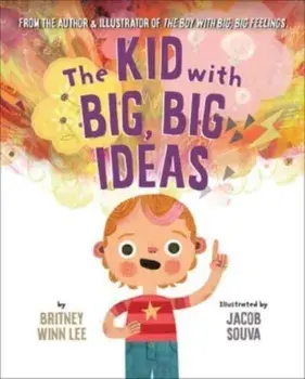 The Kid with Big, Big Ideas, Hardback/Britney Winn Lee