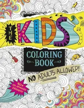 The Kids' Coloring Book: No Adults Allowed!, Paperback/Aruna Rangarajan