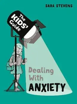 The Kids' Guide: Dealing with Anxiety, Hardback/Sara Stevens
