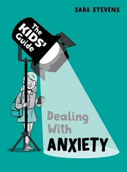The Kids' Guide: Dealing with Anxiety, Paperback/Sara Stevens