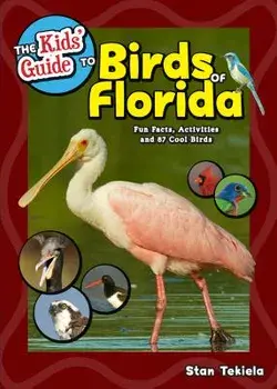 The Kids' Guide to Birds of Florida: Fun Facts, Activities and 87 Cool Birds, Paperback/Stan Tekiela
