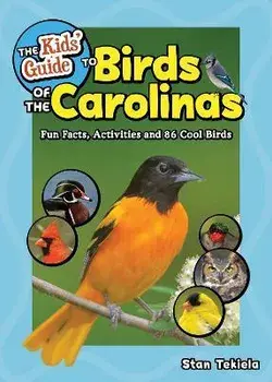 The Kids' Guide to Birds of the Carolinas: Fun Facts, Activities and 86 Cool Birds, Paperback/Stan Tekiela